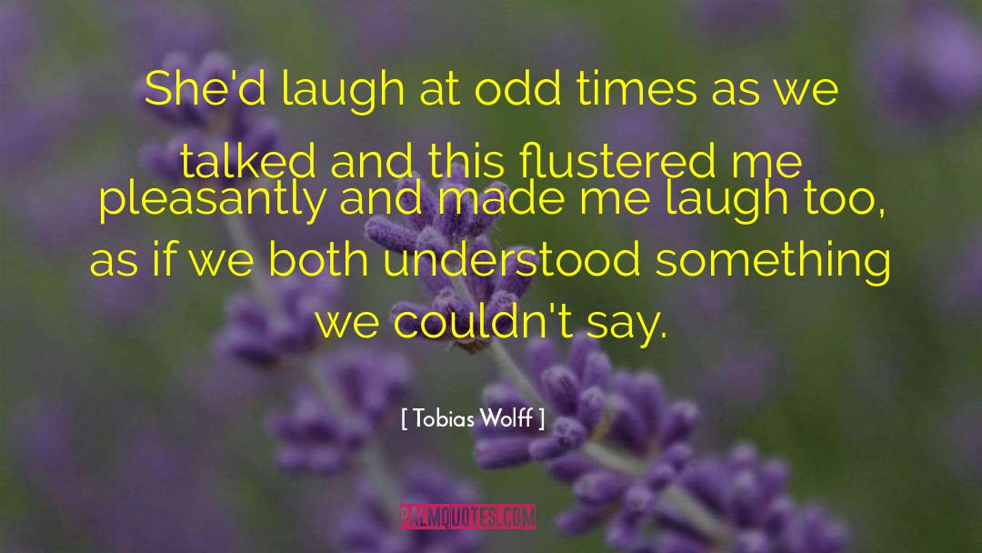 Flustered quotes by Tobias Wolff