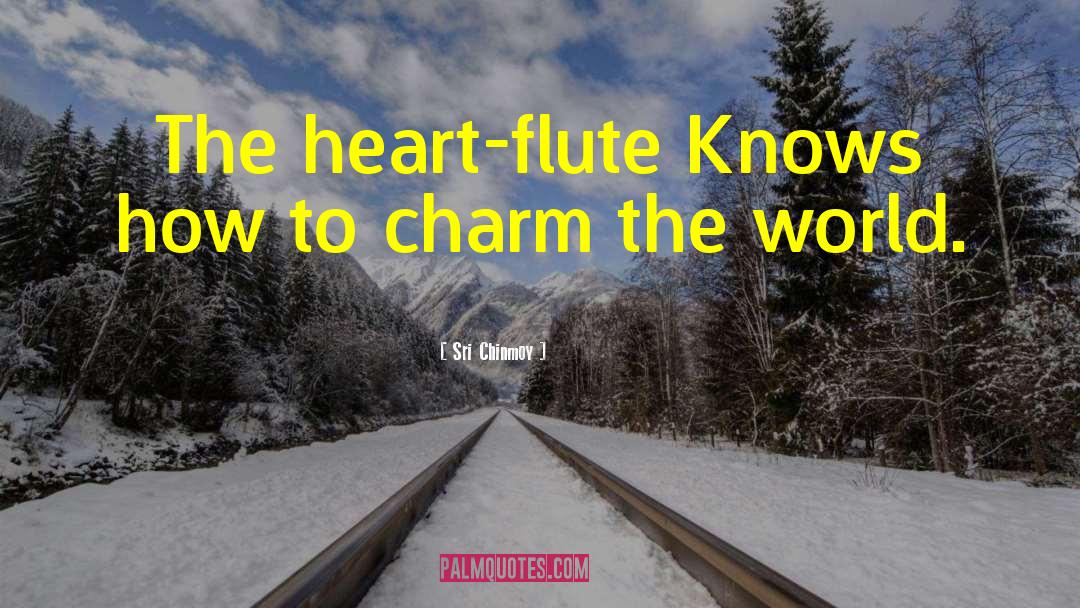 Flutes quotes by Sri Chinmoy