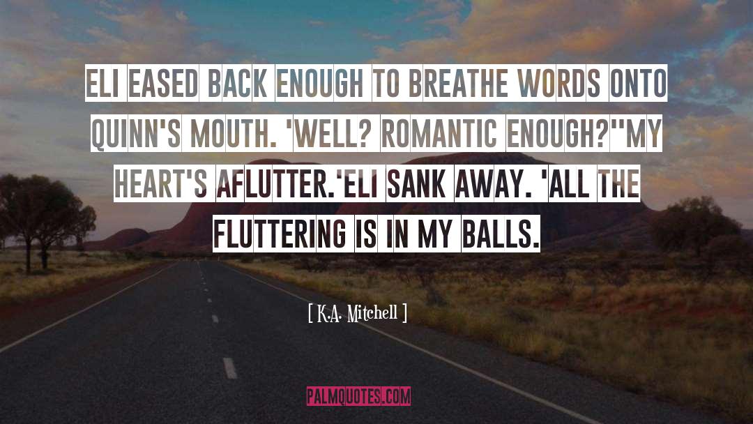 Fluttering quotes by K.A. Mitchell