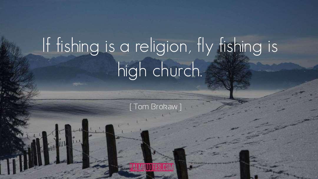 Fly Fishing quotes by Tom Brokaw