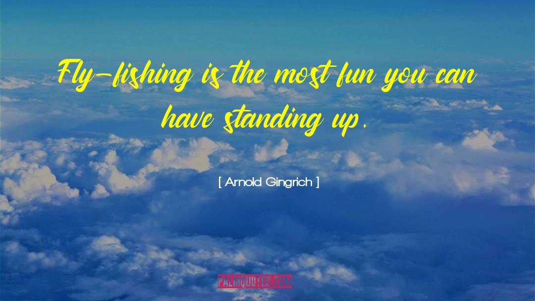 Fly Fishing quotes by Arnold Gingrich