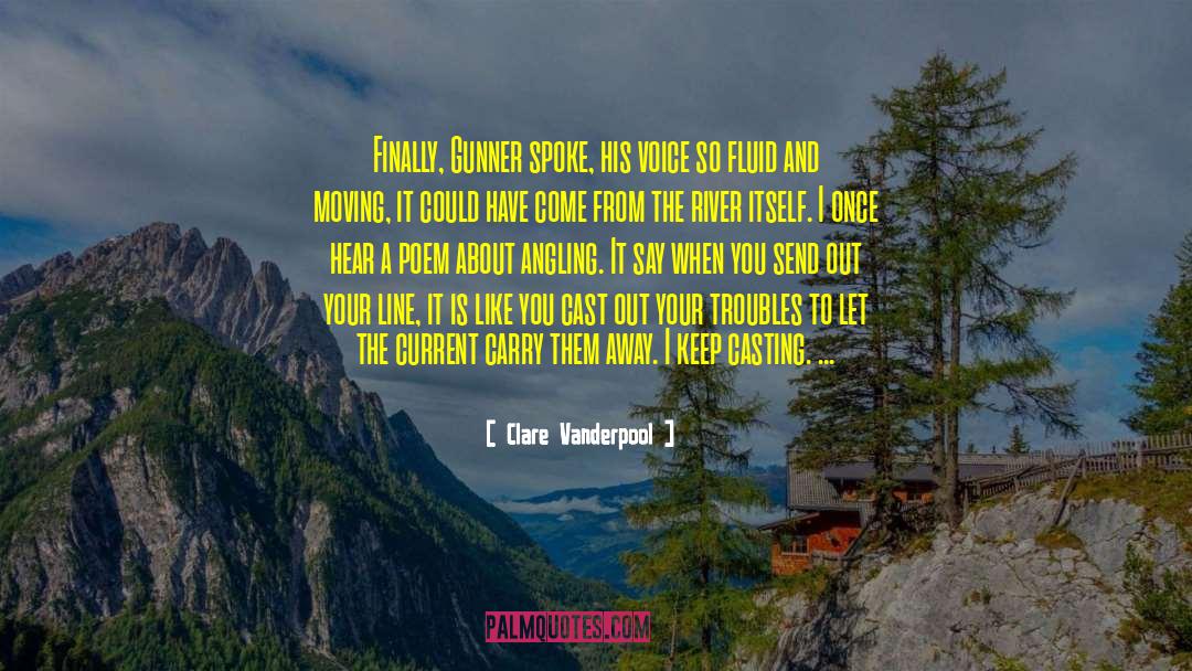 Fly Fishing quotes by Clare Vanderpool