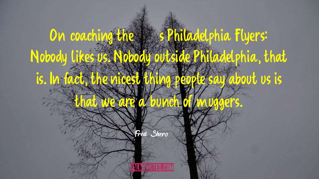 Flyers quotes by Fred Shero