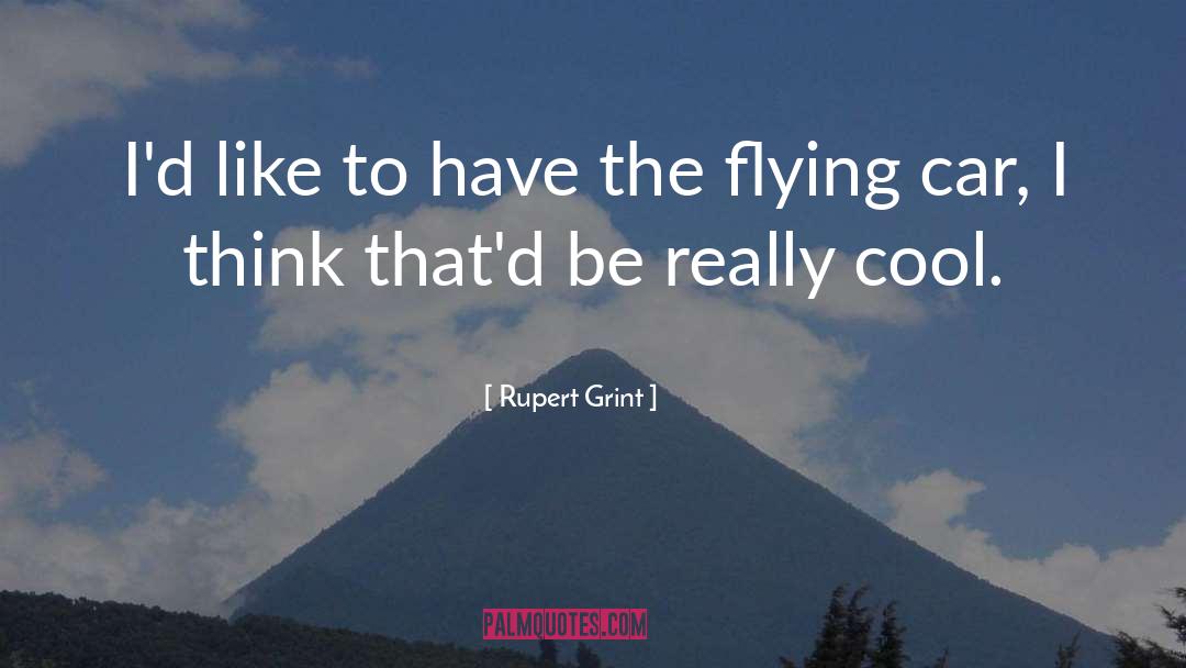 Flying Cars quotes by Rupert Grint