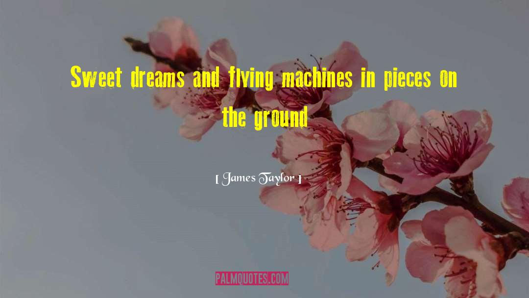 Flying Machines quotes by James Taylor