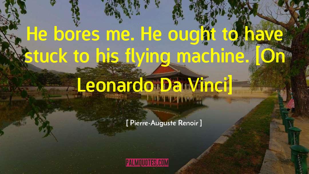 Flying Machines quotes by Pierre-Auguste Renoir