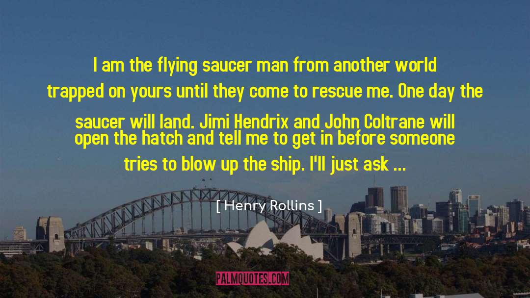 Flying Saucer quotes by Henry Rollins