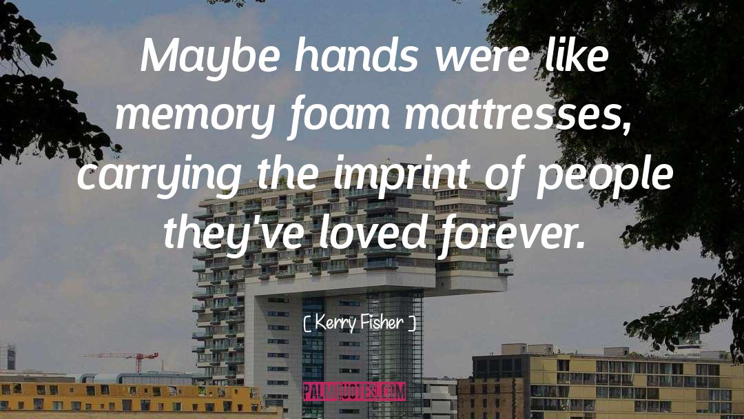 Foam quotes by Kerry Fisher