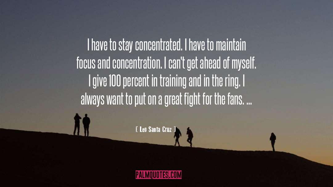 Focus And Concentration quotes by Leo Santa Cruz