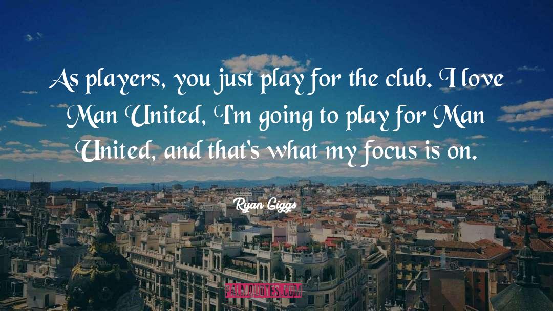 Focus I M quotes by Ryan Giggs