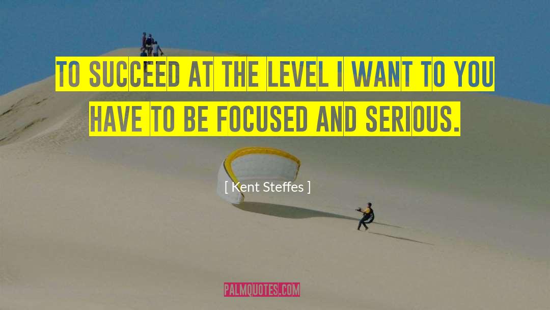Focus I M quotes by Kent Steffes