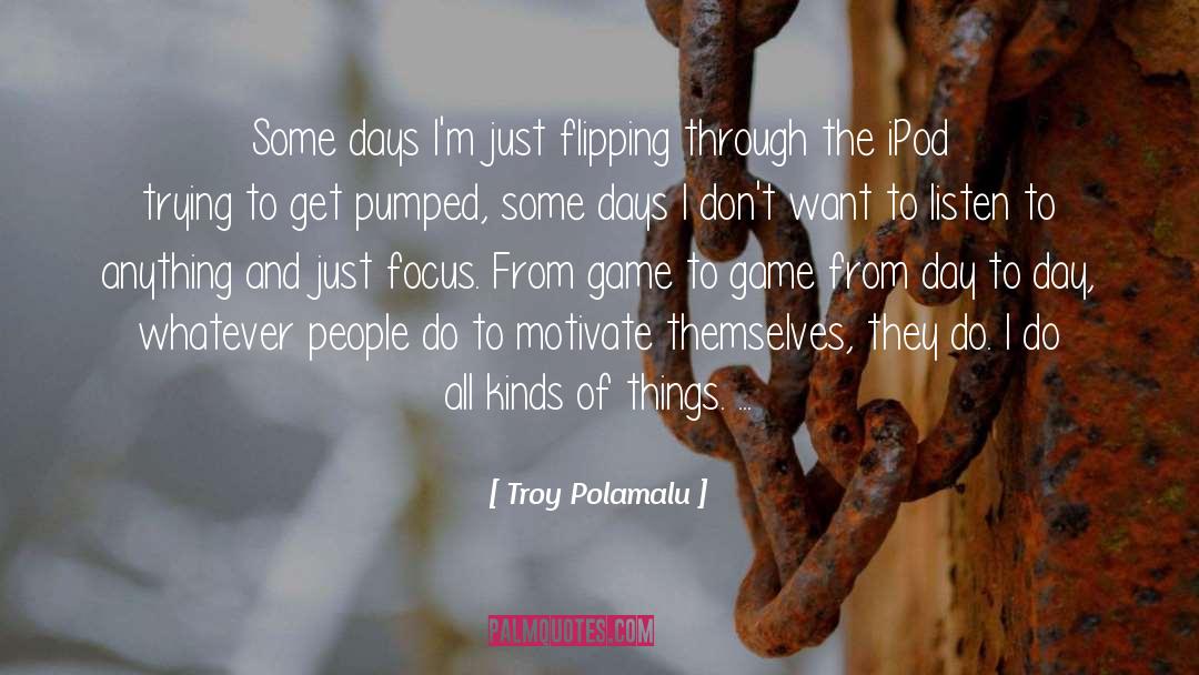 Focus Of The Day quotes by Troy Polamalu
