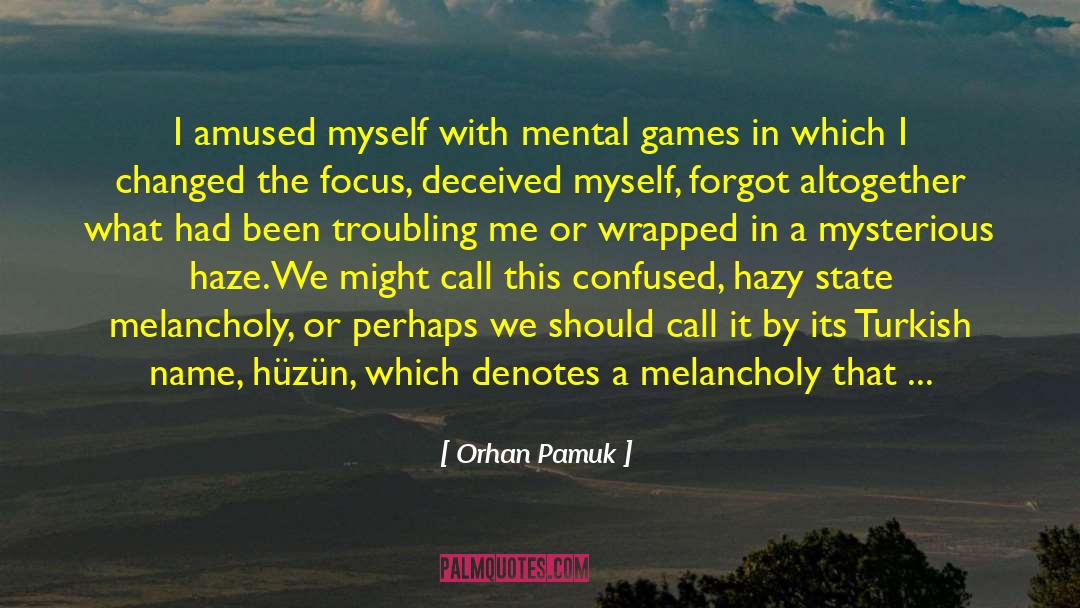 Focus Of The Day quotes by Orhan Pamuk