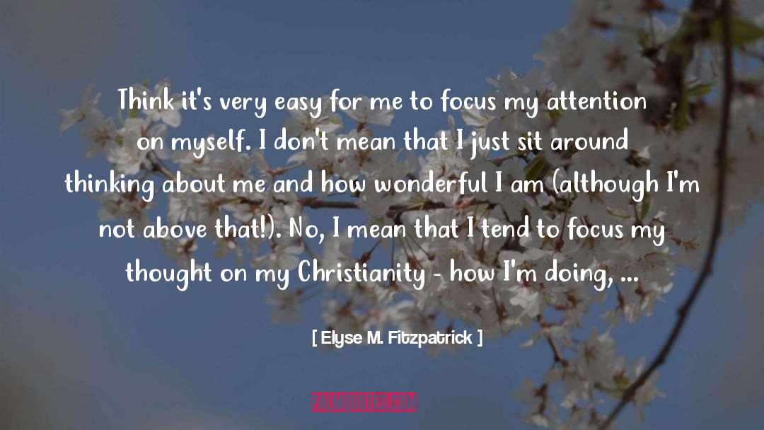 Focus Of The Day quotes by Elyse M. Fitzpatrick