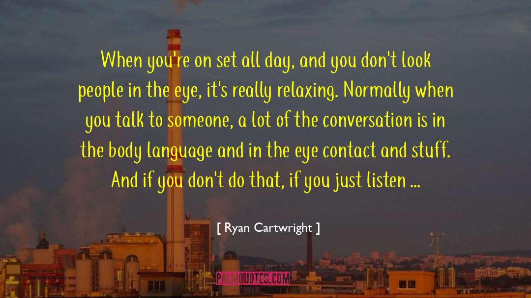 Focus Of The Day quotes by Ryan Cartwright