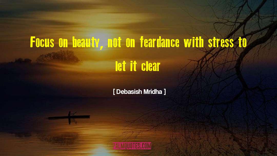 Focus On Beauty quotes by Debasish Mridha