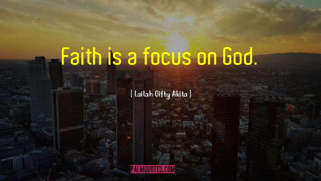 Focus On God quotes by Lailah Gifty Akita