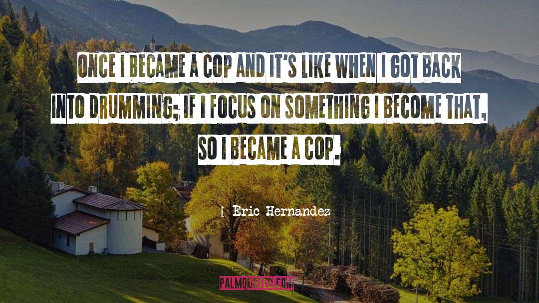 Focus On Me quotes by Eric Hernandez