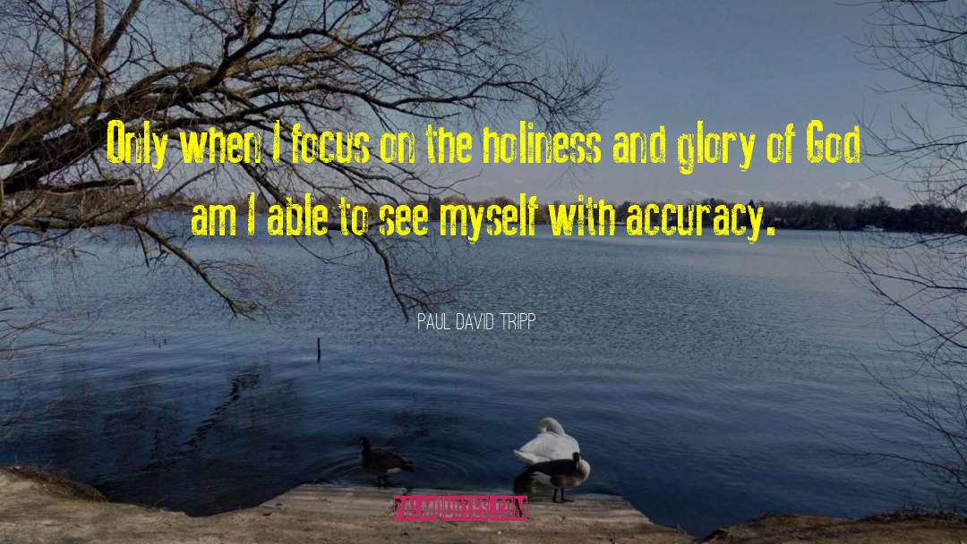 Focus On Me quotes by Paul David Tripp