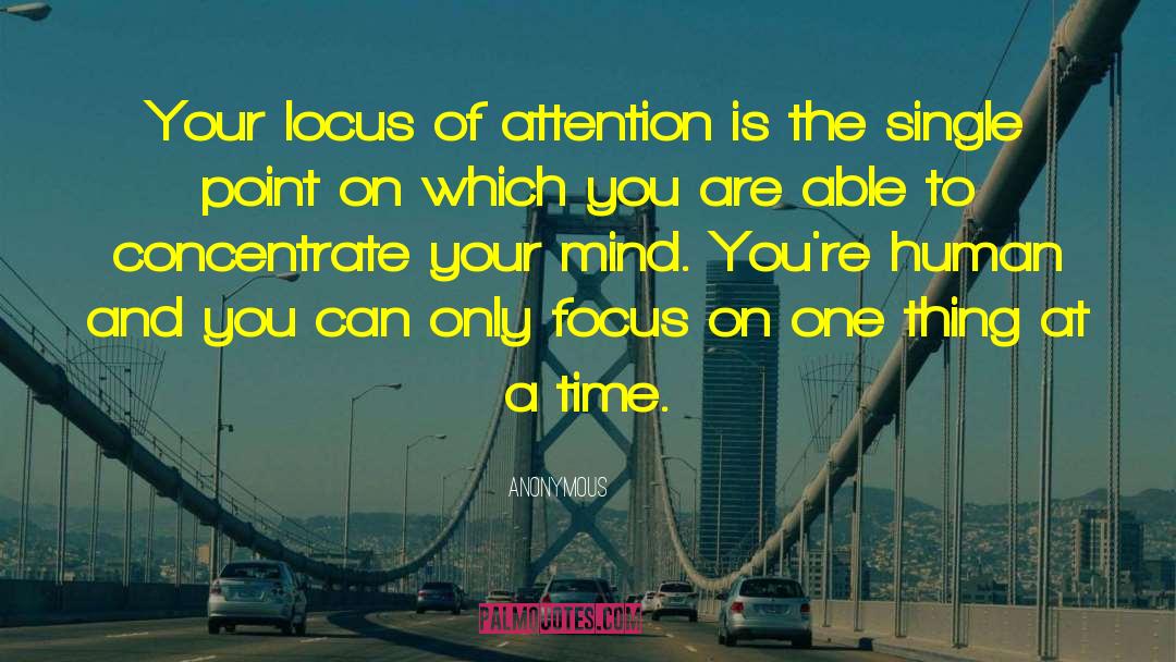 Focus On One Thing quotes by Anonymous