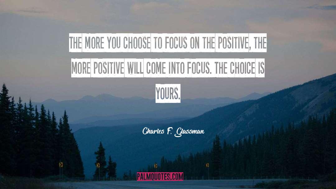 Focus On Positive quotes by Charles F. Glassman