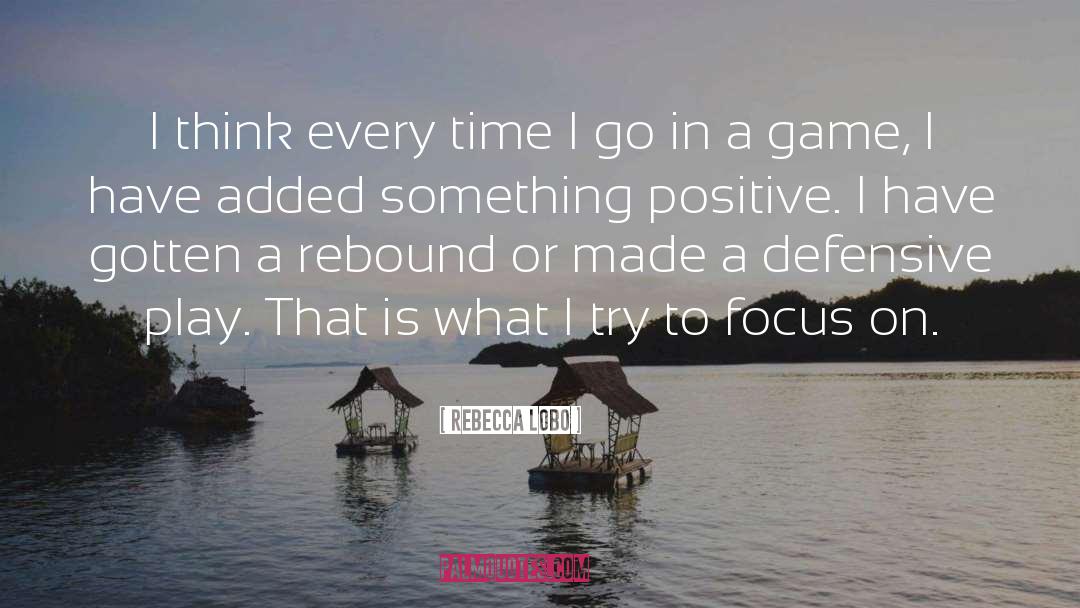 Focus On Positive quotes by Rebecca Lobo