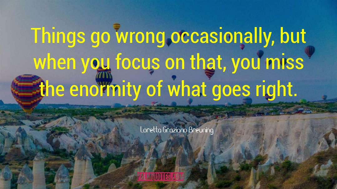 Focus On Positive quotes by Loretta Graziano Breuning