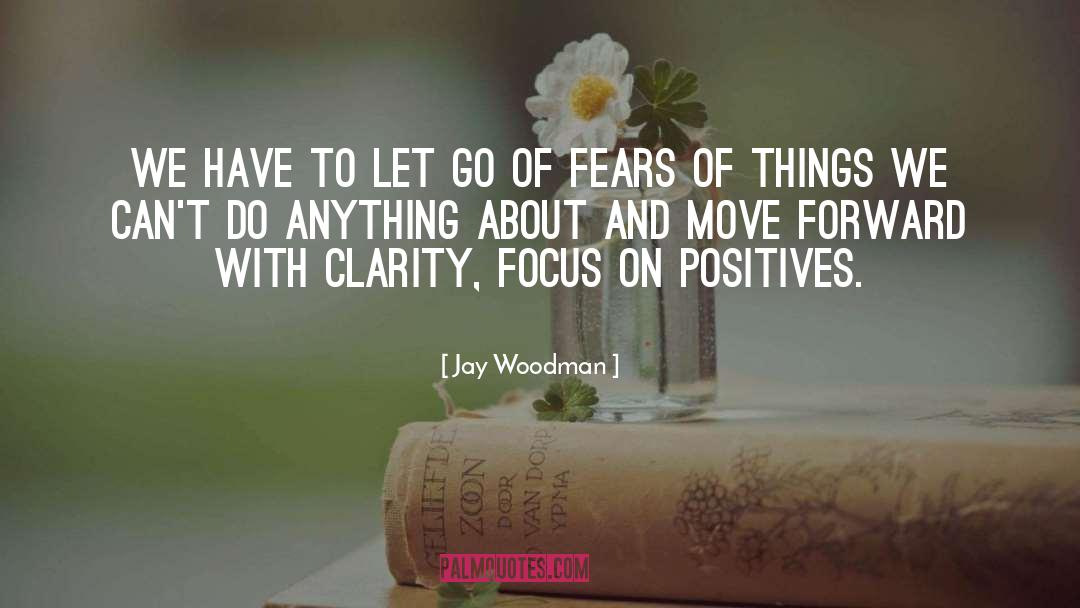 Focus On Positives quotes by Jay Woodman