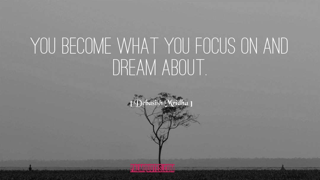 Focus On Positives quotes by Debasish Mridha