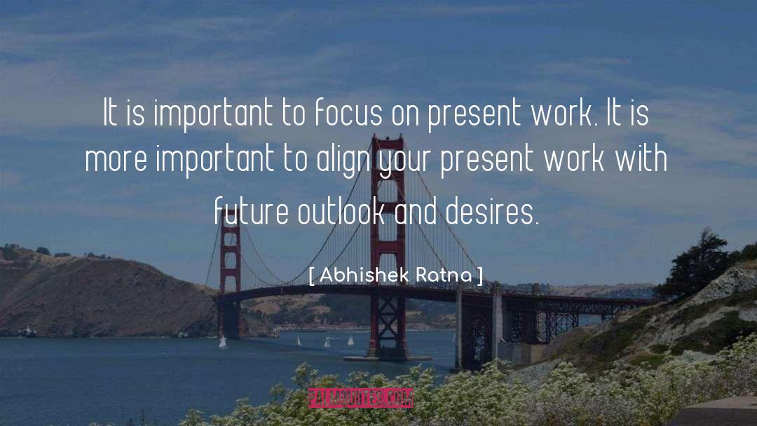 Focus On Present quotes by Abhishek Ratna