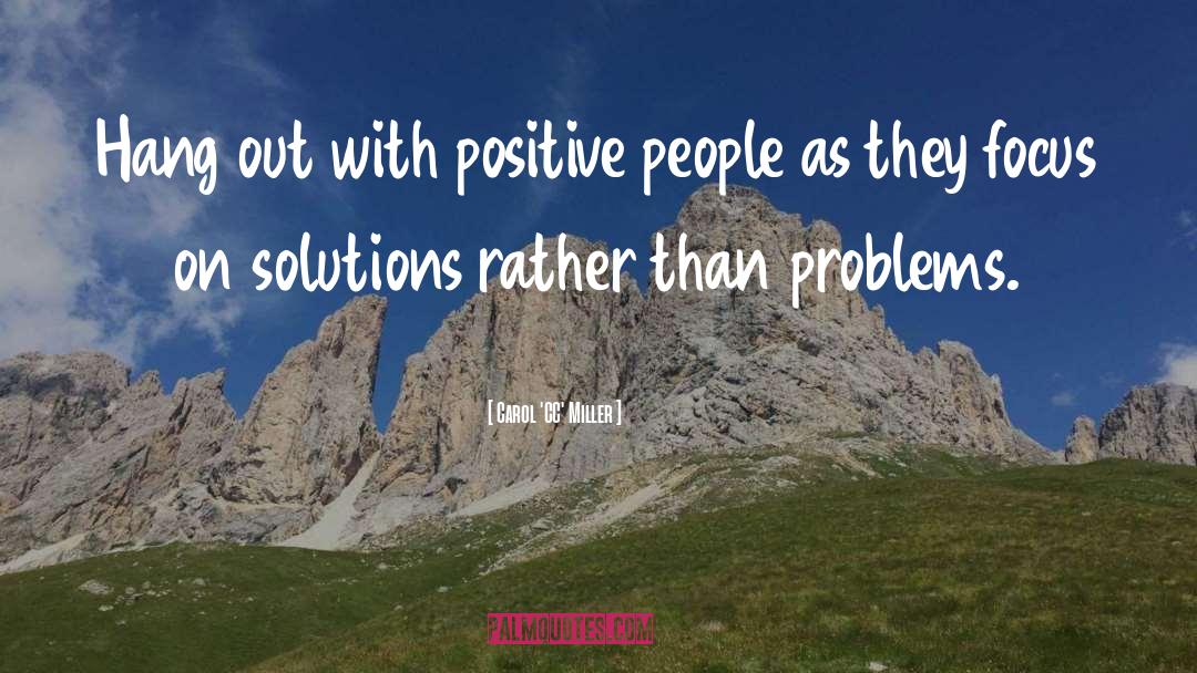 Focus On Solutions quotes by Carol 'CC' Miller