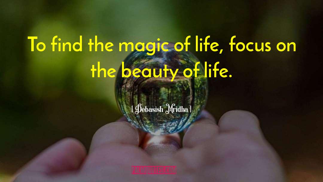 Focus On The Beauty Of Life quotes by Debasish Mridha