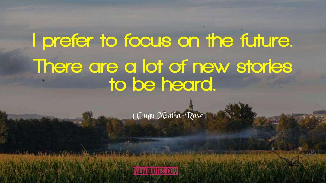 Focus On The Future quotes by Gugu Mbatha-Raw