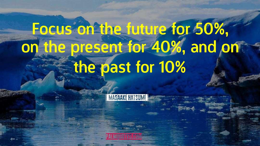 Focus On The Future quotes by Masaaki Hatsumi