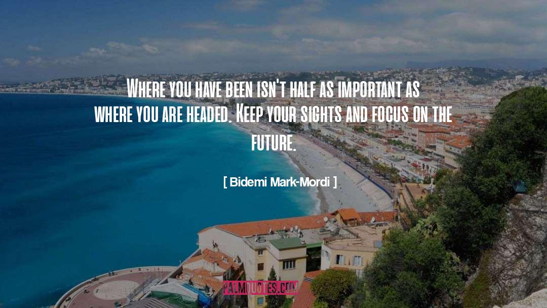 Focus On The Future quotes by Bidemi Mark-Mordi