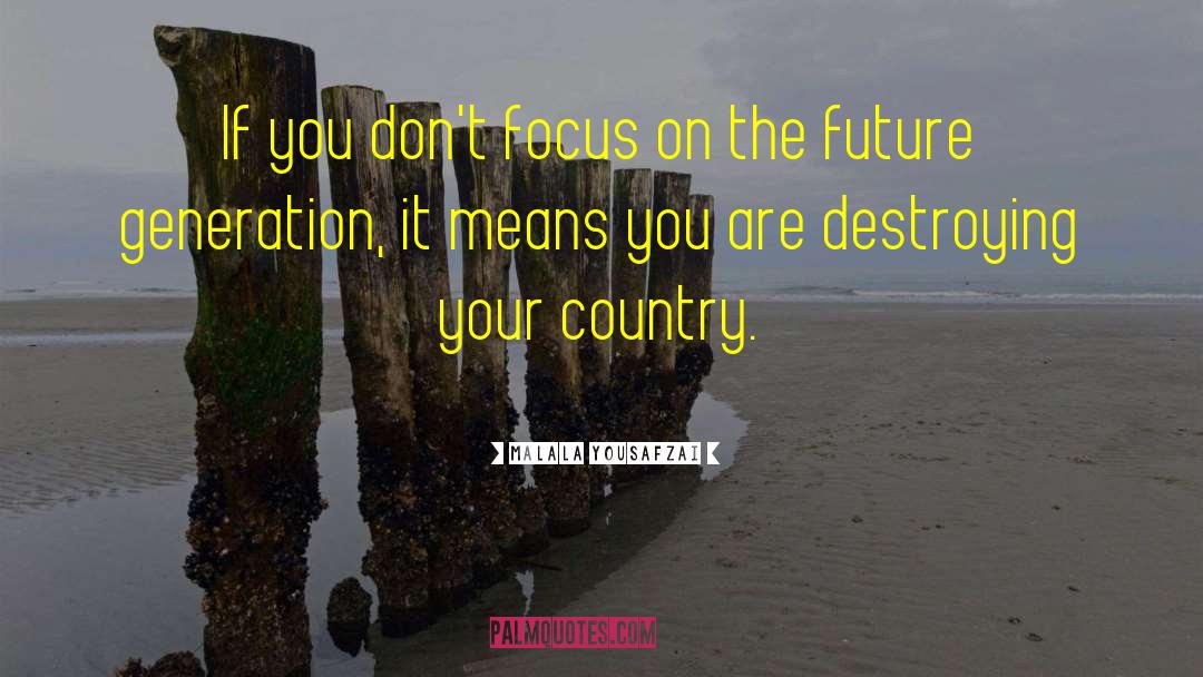 Focus On The Future quotes by Malala Yousafzai