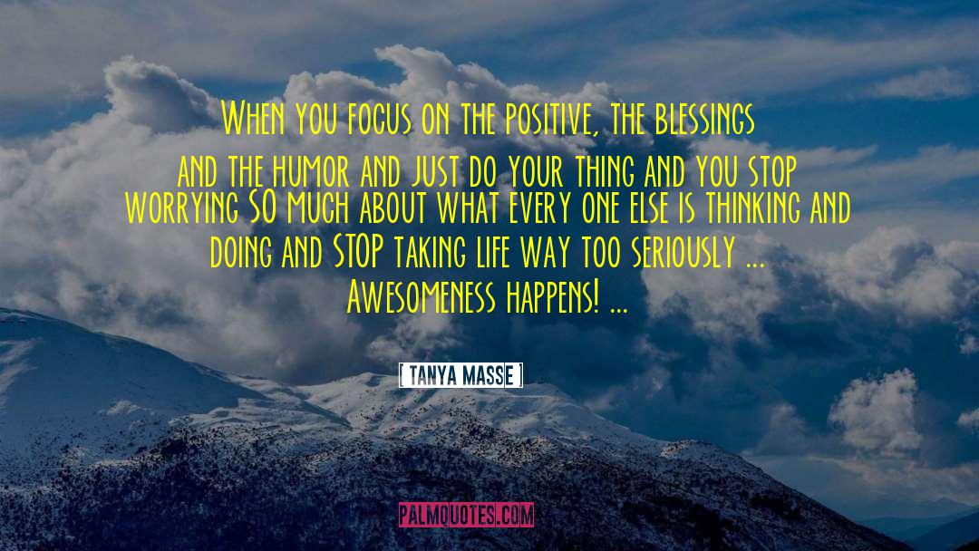 Focus On The Positive quotes by Tanya Masse