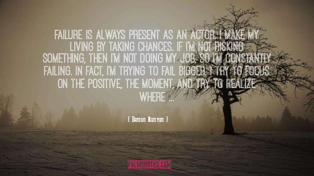 Focus On The Positive quotes by Damon Runyon
