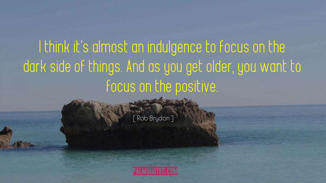 Focus On The Positive quotes by Rob Brydon
