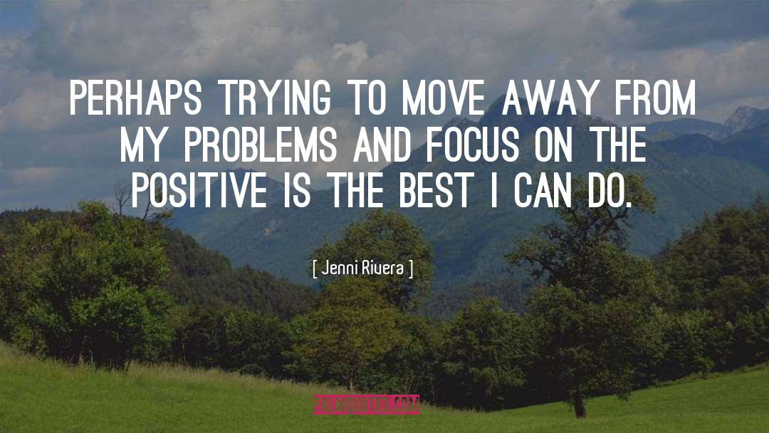 Focus On The Positive quotes by Jenni Rivera