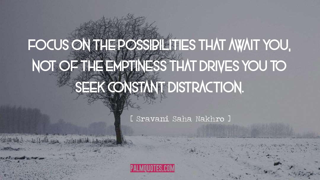 Focus On The Possibilities quotes by Sravani Saha Nakhro
