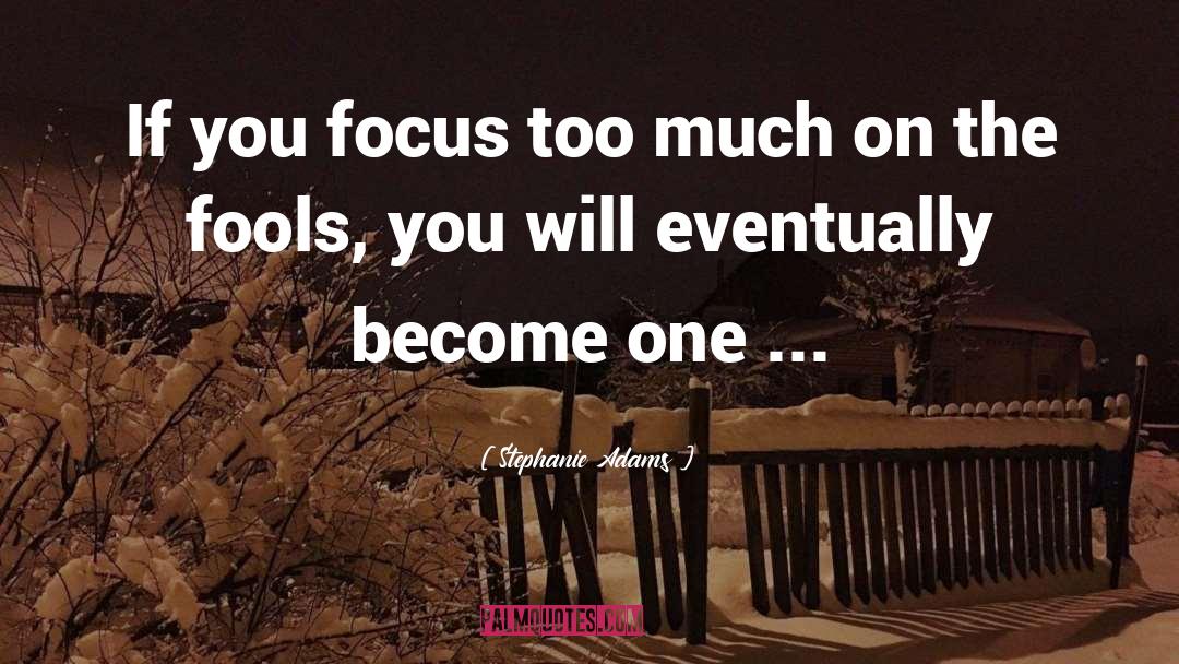 Focus On The Possibilities quotes by Stephanie Adams