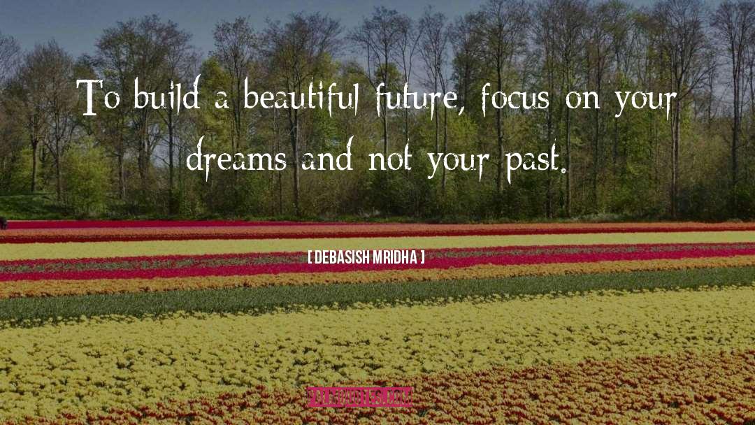 Focus On Your Dreams quotes by Debasish Mridha