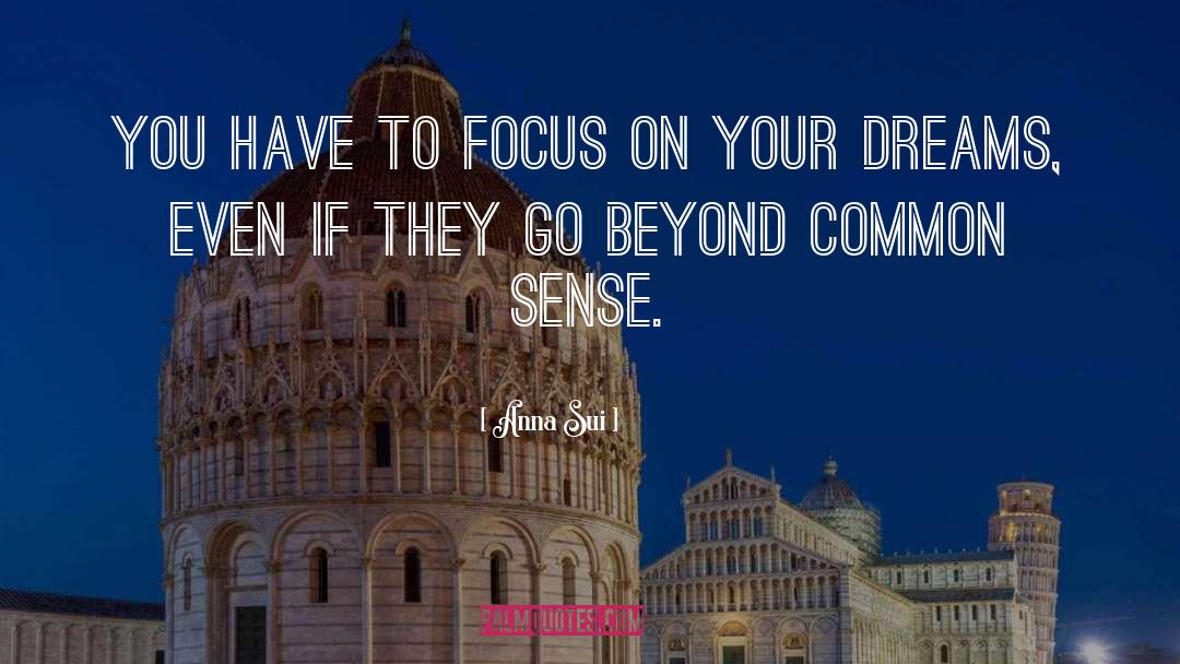 Focus On Your Dreams quotes by Anna Sui