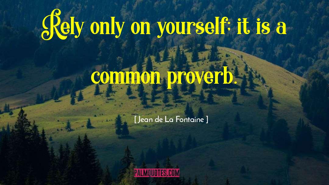 Focus On Yourself quotes by Jean De La Fontaine