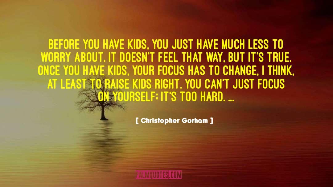 Focus On Yourself quotes by Christopher Gorham