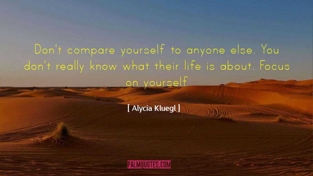 Focus On Yourself quotes by Alycia Kluegl