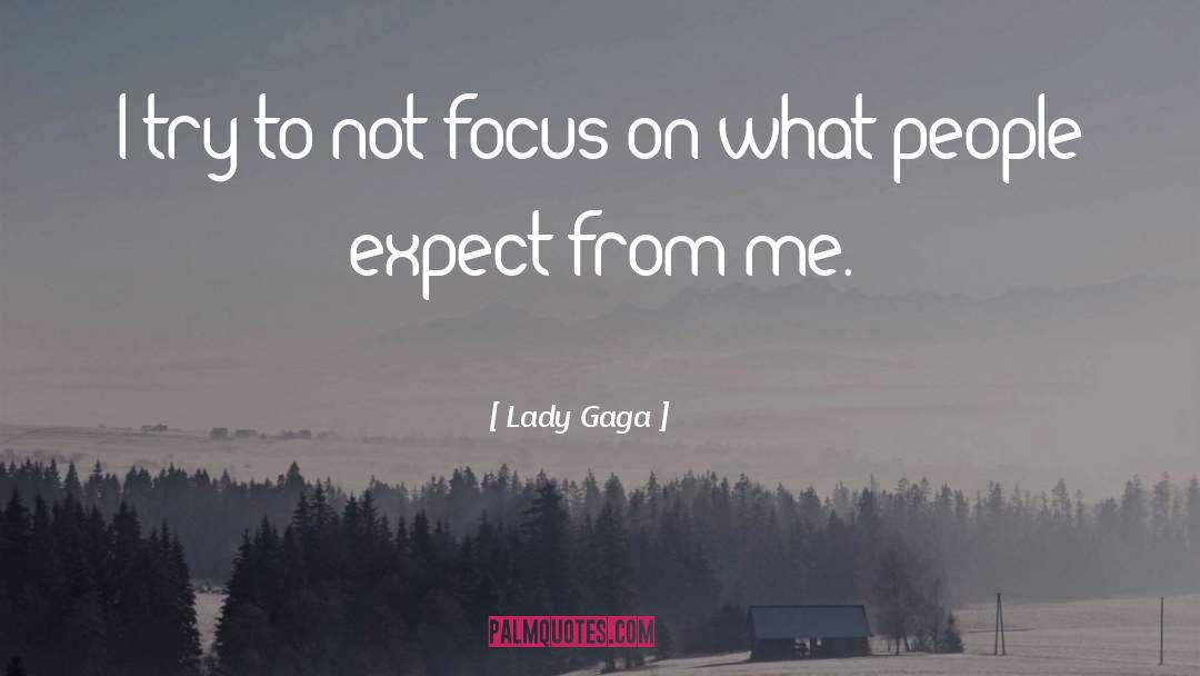 Focus Preparations quotes by Lady Gaga