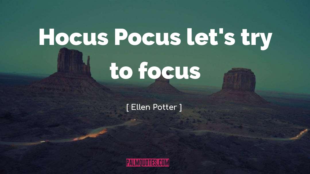 Focus quotes by Ellen Potter