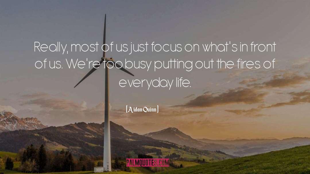 Focus quotes by Aidan Quinn